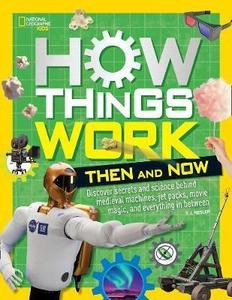 National Geographic: How Things Work: Then and Now