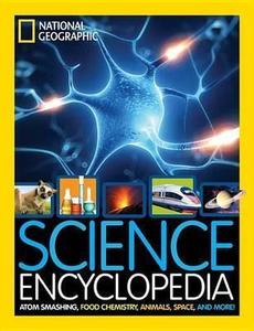 National Geographic: Science Encyclopedia: Atom Smashing, Food Chemistry, Animals, Space, and More!