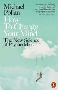 Penguin: How to Change Your Mind : The New Science of Psychedelics