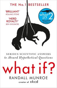 All: What If?: Serious Scientific Answers to Absurd Hypothetical Questions