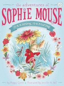 All: It's Raining, It's Pouring (The Adventures of Sophie Mouse #10)