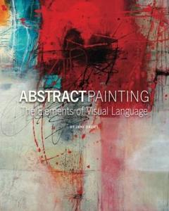 Acrylic Painting Book: ABSTRACT PAINTING: THE ELEMENTS OF VISUAL LANGUAGE