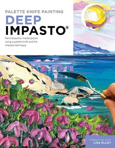 Acrylic Painting Book: DEEP IMPASTO PALETTE KNIFE PAINTING