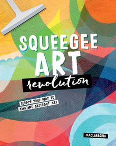 Acrylic Painting Book: SQUEEGEE ART REVOLUTION ABSTRACT ART