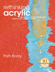 Acrylic Painting Book: RETHINKING ACRYLICS 10TH ANNIVERSARY P/B