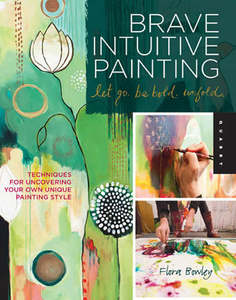 Acrylic Painting Book: BRAVE INTUITIVE PAINTING LETS GO BE BOLD