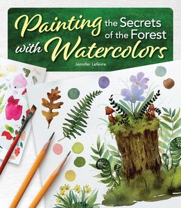 Watercolour Books: PAINTING THE SECRETS OF THE FOREST WITH WATERCOLORS