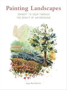 Watercolour Books: PAINTING LANDSCAPES: CONNECT TO CALM THROUGH THE BEAUTY OF WATERCOLOUR