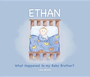 Ethan What Happened to My Baby Brother?