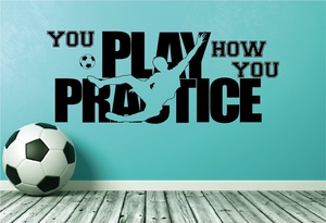 Products: Wall Decal Soccer - You Play How You Practice - Grafix Wall Art