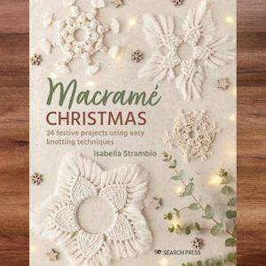 Christmas Crafts: Macrame Christmas - 24 Festive Projects using easy knotting techniques