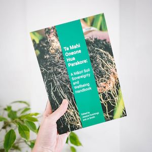 Books: Te Mahi Oneone Hua Parakore - A Maori Soil Sovereignty and Wellbeing Handbook
