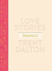 Trent Dalton: Love Stories Journal: A gorgeous guided keepsake based on Trent Dalton's beloved bestselling book, Love Stories