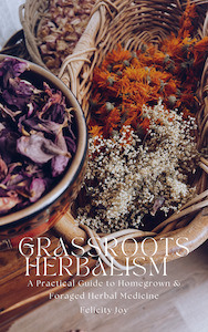 Foraging Guides: Grassroots Herbalism ~ A Practical Guide to Homegrown & Foraged Herbal Medicine