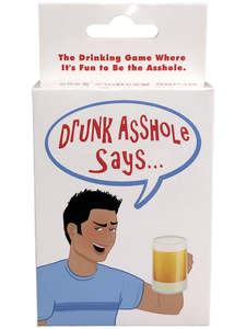 DRUNK ASSHOLE SAYS….