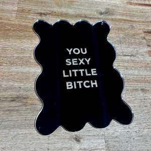 You Sexy Little B**** - Mirror