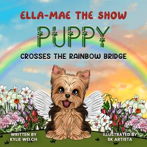 Books Written By Kylie Welch: Ella-Mae the Show Puppy Crosses the Rainbow Bridge E-Book