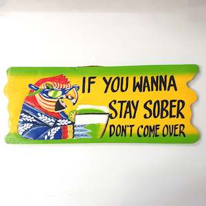 Wall Art Affirmations Hangings: If You Wana Stay Sober Sign