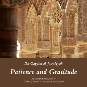 Products: Patience and Gratitude: An Abridged Translation of Ibn al-Qayyim’s عدة الصابرين Islamic Audiobooks Central