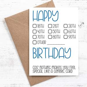 Happy {tick box} Birthday. Cos' nothing makes you feel special like a gener&hellip;
