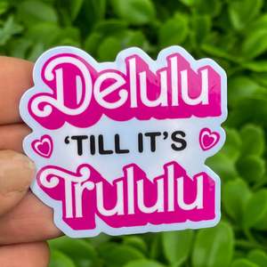 Stickers: Delulu 'till it's Trululu | Vinyl, Laminated Sticker