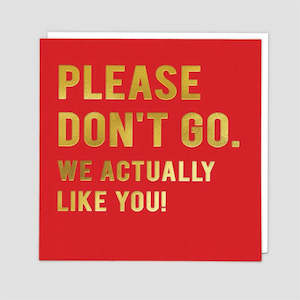 Greeting Cards: Greeting Card - Please Don't Go. We Actually Like You