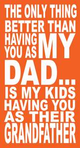 Father Signs: BO119 THE ONLY THING BETTER THAN HAVING YOU AS MY DAD