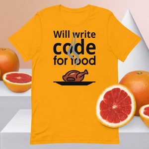 Will Write Code for Food T-Shirt – A Tribute to the Hardworking Software Devel&hellip;