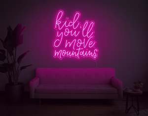 Location Neon Signs: Kid You'Ll Move Mountains LED Neon Sign