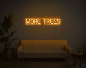 More Trees LED Neon Sign