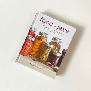 Food in Jars: Preserving in small batches year-round (Marisa McClellan)