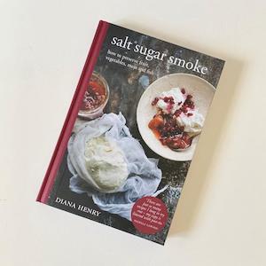 Food Preservation Books: Salt Sugar Smoke: How to preserve fruit, vegetables, meat & fish (Diana Henry)