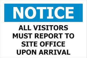 Signs: NOTICE All Visitors Must Report To Site Office