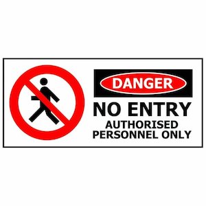Signs: DANGER NO ENTRY AUTHORISED PERSONNEL ONLY