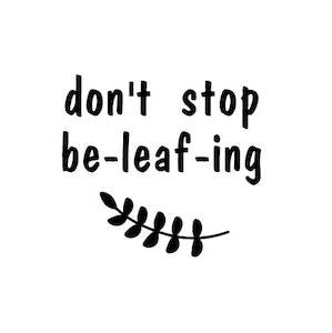 Plant Lovers: Plant Pot Label - Don't stop Be-leaf-ing