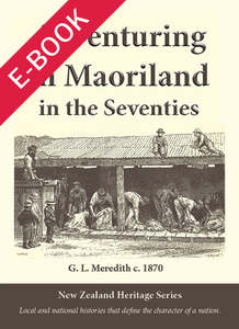 History: Adventuring In Maoriland In the Seventies, by G. L. Meredith PDF