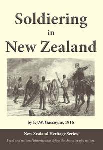 North Island History: Soldiering in New Zealand by JFW Gascoyne