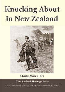 North Island History: Knocking About in New Zealand by Charles Money