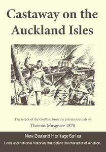 Canterbury Otago South Island History: Castaway on the Auckland Isles by Thomas Musgrave