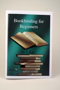 Bookbinding for Beginners by J. Kay