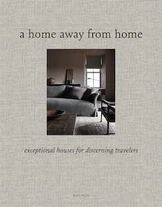 Interior Design: A Home Away from Home: Exceptional Houses for Discerning Travelers