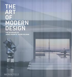 Interior Design: The Art of Modern Design: The Interiors of James Magni & Jason Kalman