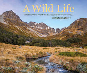 Our Environment: A Wild Life: Photographs from the backcountry of Aotearoa