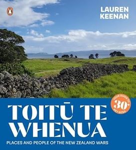 Te Ao Maori: Toitū Te Whenua: Places and People of the New Zealand Wars