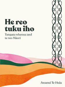 He Reo Tuku Iho: Tangata Whenua and Te Reo