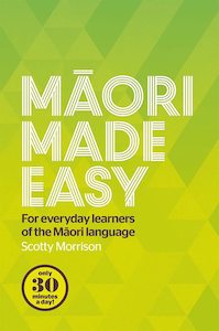 Maori Made Easy For Everyday Learners of the