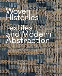Art Writing: Woven Histories: Textiles and Modern Abstraction