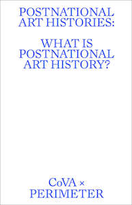 Art Writing: Postnational Art Histories: What is Postnational Art History?