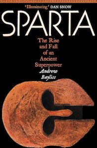 Sparta: The Rise and Fall of an Ancient Superpower