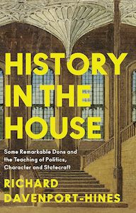 Object Histories: History in the House: Some Remarkable Dons and the Teaching of Politics, Character and Statecraft